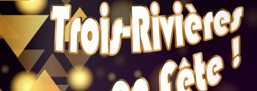 Fête de Trois-Rivières 2019 : le programme